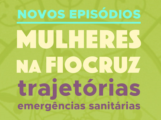 Série “Mulheres na Fiocruz” destaca protagonismo feminino em emergências sanitárias ... 